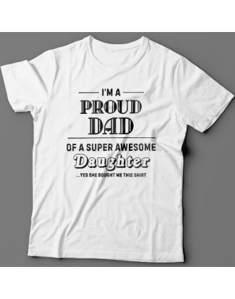 Футболка в подарок для папы с надписью "I'm a proud dad of a super awesome daughter (...yes she bought me this shirt)'"